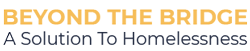 Beyond The Bridge: A Solution To Homelessness Logo